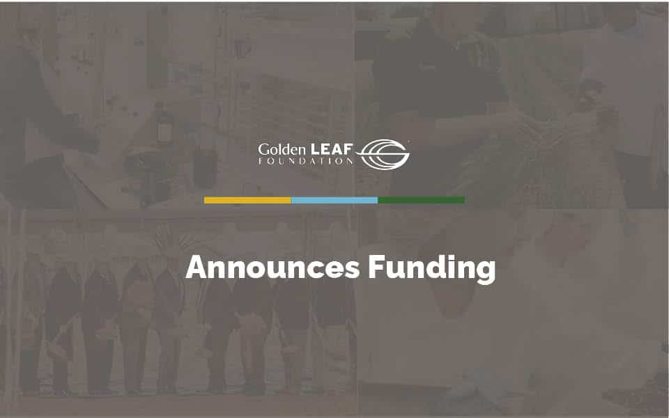 Golden LEAF announces $9.9 million in funding, including $5 million in the second round of SITE Program funding, and $1.7 million in Flood Mitigation Program funding