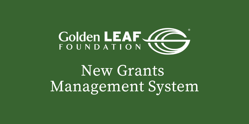 Golden LEAF’s new grants management system going live February 1st
