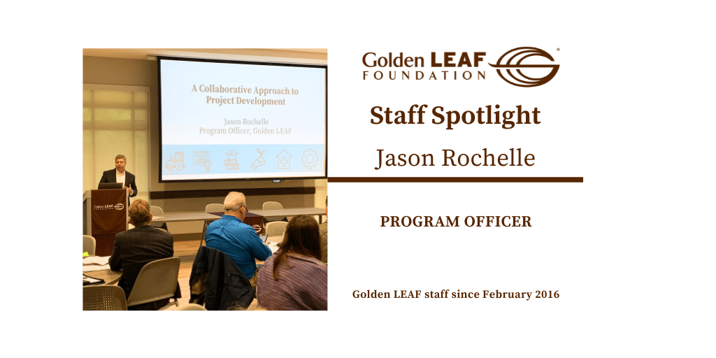 Golden LEAF Staff Spotlight: Jason Rochelle